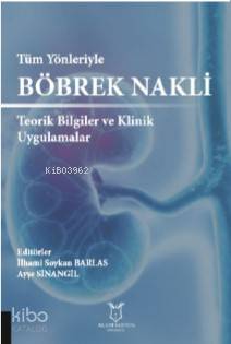 Tüm Yönleriyle Böbrek Nakli Teorik Bilgiler ve Klinik Uygulamalar