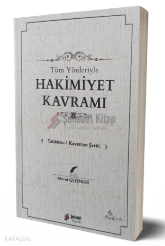Tüm Yönleriyle Hakimiyet Kavramı; Tahkimu-l Kavaniyn Şerhi