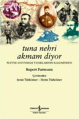Tuna Nehri Akmam Diyor; Plevne Savunması Tanıklarının Kaleminden
