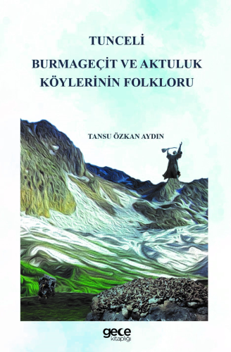 Tunceli Burmageçit ve Aktuluk Köylerinin Folkloru - Kitapiks.com