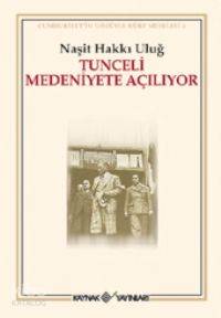 Tunceli Medeniyete Açılıyor