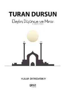 Turan Dursun ;Eleştiri, Düşünce ve Miras