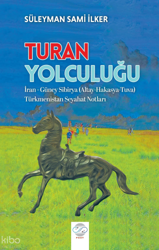 Turan Yolculuğu; İran - Güney Sibirya (Altay-Hakasya-Tuva) - Türkmenistan Seyahat Notları