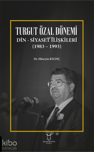 Turgut Özal Dönemi Din-Siyaset İlişkileri (1983 – 1993)
