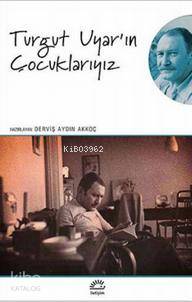 Turgut Uyar'ın Çocuklarıyız