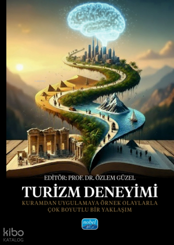 Turizm Deneyimi - Kuramdan Uygulamaya Örnek Olaylarla Çok Boyutlu Bir Yaklaşım