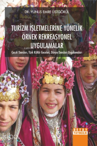 Turizm İşletmelerine Yönelik Örnek Rekreasyonel Uygulamalar;Çocuk Dansları Türk Kültür Geceleri Dünya Dansları Uygulamaları