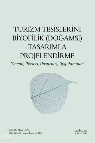 Turizm Tesislerini Biyofilik (Doğamsı) Tasarımla Projelendirme;Önemi, İlkeleri, Unsurları, Uygulamalar