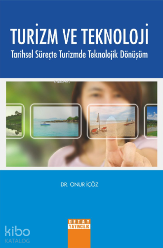 Turizm ve Teknoloji ;Tarihsel Süreçte Turizmde Teknolojik Dönüşüm