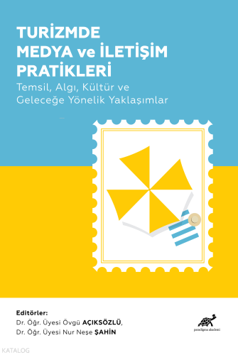 Turizmde Medya ve İletişim Pratikleri;Temsil, Algı, Kültür ve Geleceğe