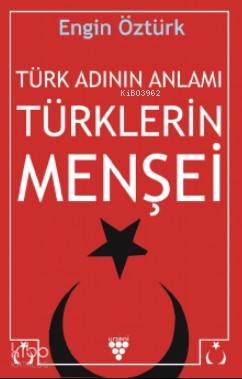 Türk Adının Anlamı ve Türklerin Menşei