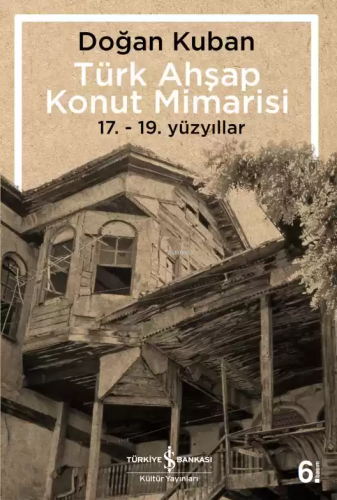Türk Ahşap Konut Mimarisi; 17. - 19. Yüzyıllar - Kitapiks.com