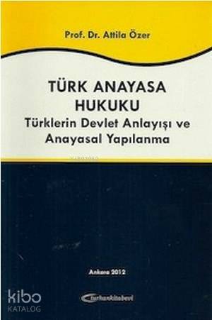 Türk Anayasa Hukuku; Türklerin Devlet Anlayışı ve Anayasal Yapılanma