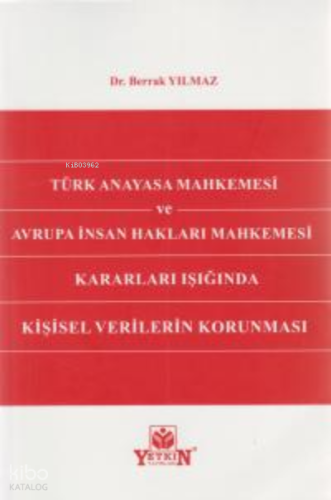 Türk Anayasa Mahkemesi ve Avrupa İnsan Hakları Mahkemesi Kararları Işığında Kişisel Verilerin Korunması