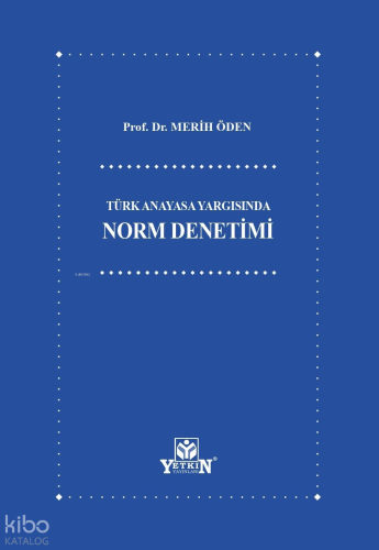 Türk Anayasa Yargısında Norm Denetimi