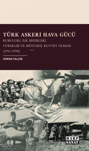 Türk Askerî Hava Gücü: Kuruluşu, İlk Seferleri, Yükselişi ve Müstakil Kuvvet Olması (1911-1950)