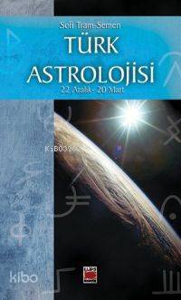 Türk Astrolojisi; 22 Aralık- 20 Mart - Üçüncü Kitap - Kitapiks.com