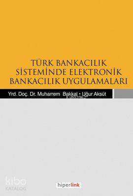 Türk Bankacılık Sisteminde Elektronik Bankacılık Uygulamaları