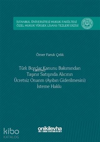 Türk Borçlar Kanunu Bakımından Taşınır Satışında Alıcının Ücretsiz Onarım (Ayıbın Giderilmesini) İsteme Hakkı
