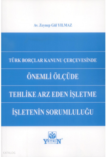 Türk Borçlar Kanunu Çerçevesinde Önemli Ölçüde Tehlike Arz Eden İşletme İşletenin Sorumluluğu