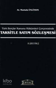 Türk Borçlar Kanunu Hükümleri ÇerçevesindeTaksitle Satım Sözleşmesi