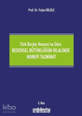 Türk Borçlar Kanunu'na Göre Bedensel Bütünlüğün İhlalinde Manevi Tazminat