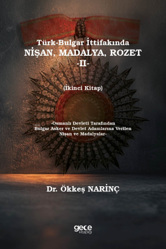 Türk-Bulgar İttifakında Nişan, Madalya, Rozet -II-;(Osmanlı Devleti Tarafından Nişan ve Madalya Verilen Bulgar Devlet Adamları ve Askerler)