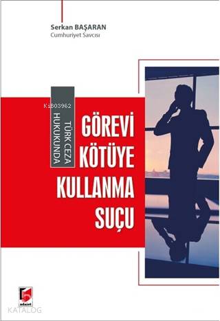 Türk Ceza Hukukunda Görevi Kötüye Kullanma Suçu