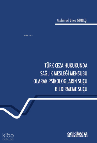 Türk Ceza Hukukunda Sağlık Mesleği Mensubu Olarak Psikologların Suçu Bildirmeme Suçu