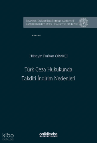 Türk Ceza Hukukunda Takdiri İndirim Nedenleri ;İstanbul Üniversitesi Hukuk Fakültesi Kamu Hukuku Yüksek Lisans Tezleri Dizisi No: 30
