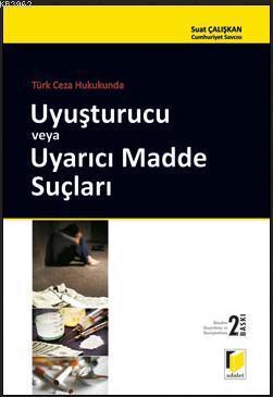 Türk Ceza Hukukunda Uyuşturucu veya Uyarıcı Madde Suçları