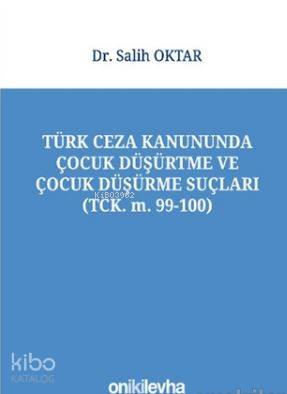 Türk Ceza Kanununda Çocuk Düşürtme ve Çocuk Düşürme Suçları