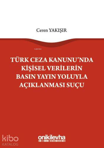 Türk Ceza Kanunu'nda Kişisel Verilerin Basın Yayın Yoluyla Açıklanması Suçu
