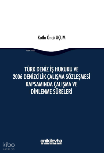 Türk Deniz İş Hukuku ve 2006 Denizcilik Çalışma Sözleşmesi Kapsamında Çalışma ve Dinlenme Süreleri
