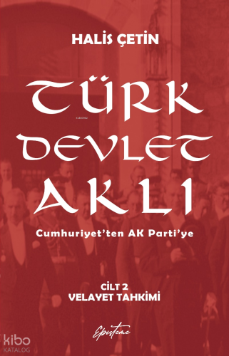 Türk Devlet Aklı - Velayet Tahkimi (Cilt 2);Cumhuriyet’ten AK Parti’ye