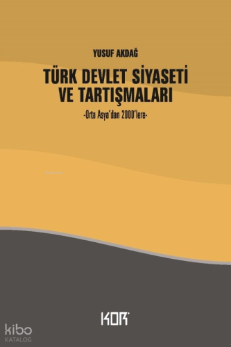 Türk Devlet Siyaseti Ve Tartışmaları;-Orta Asya’dan 2000’lere-