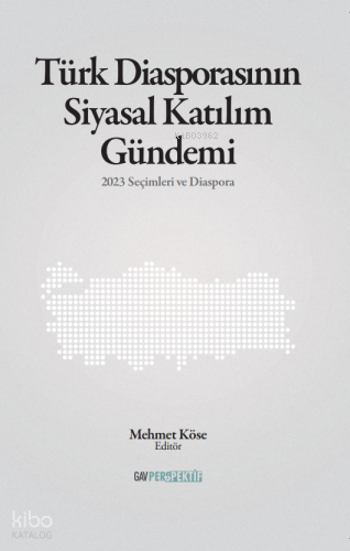 Türk Diasporasının Siyasal Katılım Gündemi;2023 Seçimleri ve Diaspora