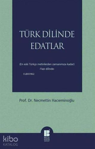 Türk Dilinde Edatlar; (En Eski Türkçe Metinlerden Zamanımıza Kadar) -Yazı Dilinde-