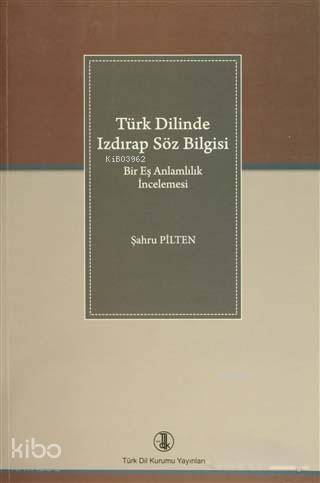 Türk Dilinde Izdırap Söz Bilgisi; Bir Eş Anlamlılık İncelemesi