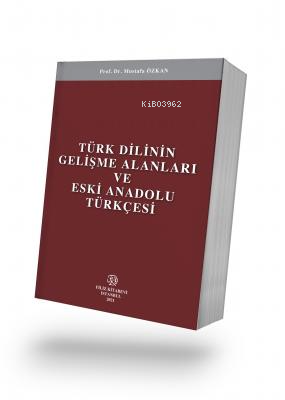 Türk Dilinin Gelişme Alanları ve Eski Anadolu Türkçesi