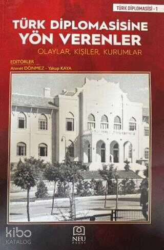 Türk Diplomasisine Yön Verenler Olaylar, Kişiler, Kurumlar