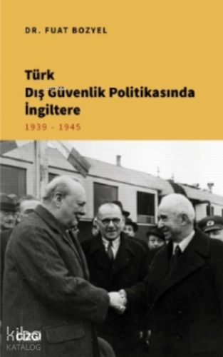 Türk Dış Güvenlik Politikasında İngiltere;1939 - 1945 - Kitapiks.com