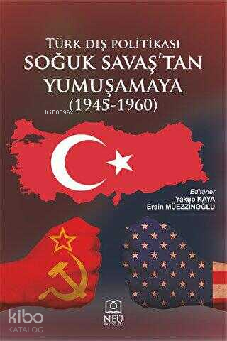 Türk Dış Politikası Soğuk Savaş'tan Yumuşamaya (1945-1960)