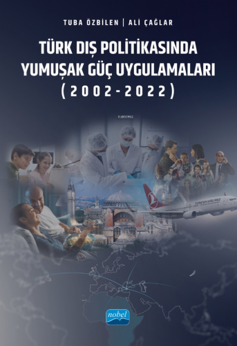 Türk Dış Politikasında Yumuşak Güç Uygulamaları (2002-2022) - Kitapiks