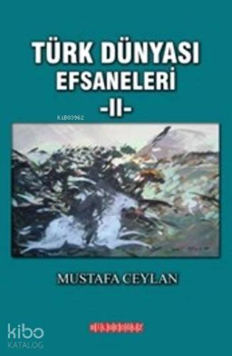 Türk Dünyası Efsaneleri II - Kitapiks.com