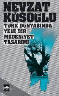 Türk Dünyasında Yeni Bir Medeniyet Tasarımı