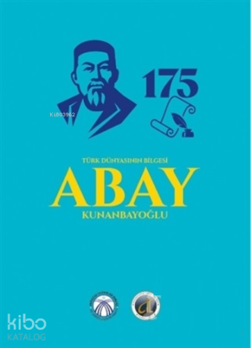 Türk Dünyasının Bilgesi Abay Kunanbayoğlu