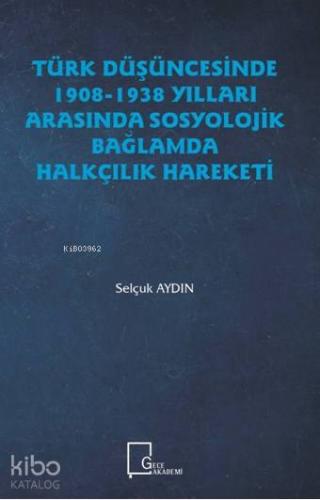 Türk Düşüncesinde 1908-1938 Yılları Arasında Sosyolojik Bağlamda Halkç