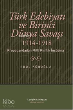 Türk Edebiyatı ve Birinci Dünya Savaşı (1914-1918); Propagandadan Milli Kimlik İnşasına