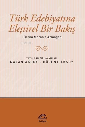 Türk Edebiyatına Eleştirel Bir Bakış; Berna Moran'a Armağan - Kitapiks